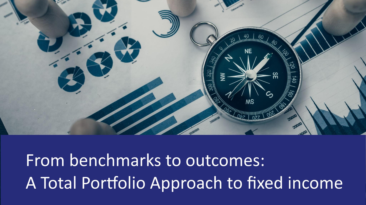 From benchmarks to outcomes: A Total Portfolio Approach to fixed income