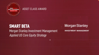 Morgan Stanley Investment Management’s strategy for a “smarter Smart Beta”