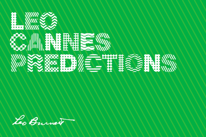 Leo Burnett Reveals Annual Cannes Predictions Advertising Campaign Asia Leo Burnett Reveals Annual Cannes Predictions Advertising Campaign Asia
