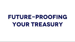 Video: Treasury transformation key to prepare for future shocks Video: Treasury transformation key to prepare for future shocks